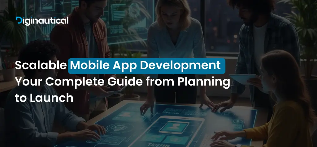 Scalable Mobile App Development_ Your Complete Guide from Planning to Launch