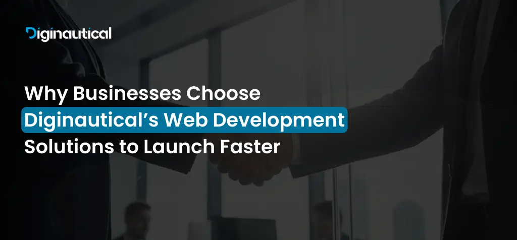 Why Businesses Choose Diginautical’s Web Development Solutions to Launch Faster