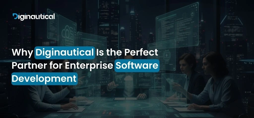 Why Diginautical Is the Perfect Partner for Enterprise Software Development