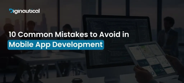 10 Common Mistakes to Avoid in Mobile App Development