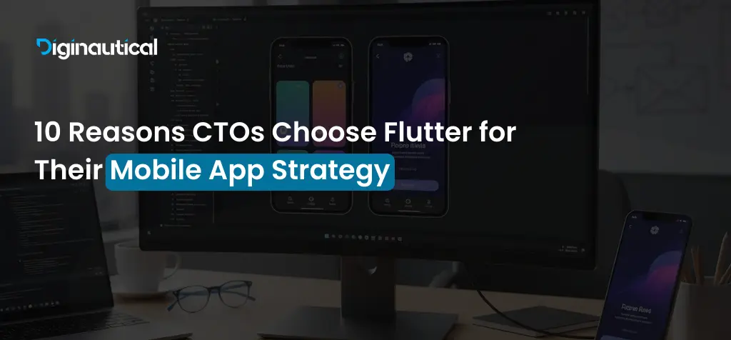 10 Reasons CTOs Choose Flutter for Their Mobile App Strategy