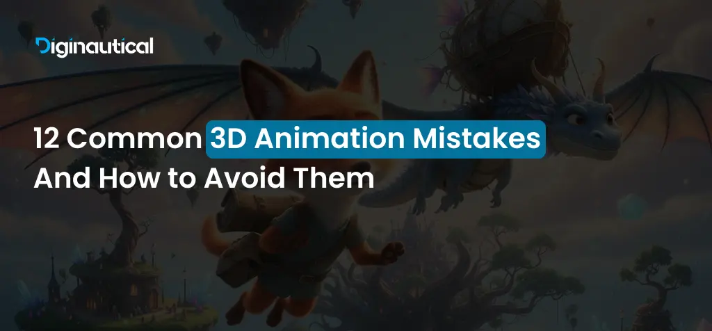 12 Common 3D Animation Mistakes And How to Avoid Them