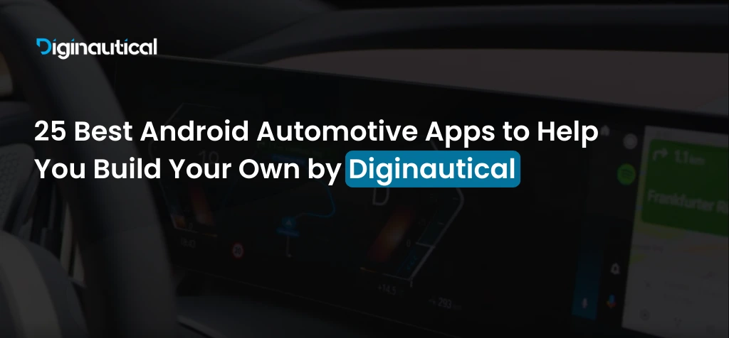 25 Best Android Automotive Apps to Help You Build Your Own by Diginautical