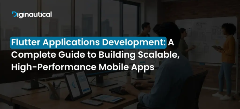 Flutter Applications Development: A Complete Guide to Building Scalable, High-Performance Mobile Apps