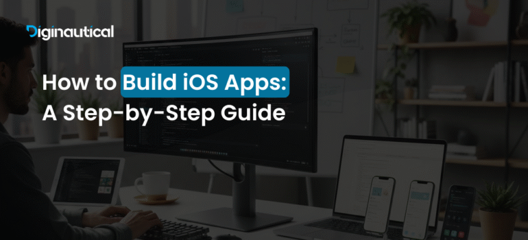 How to Build iOS Apps: A Step-by-Step Guide