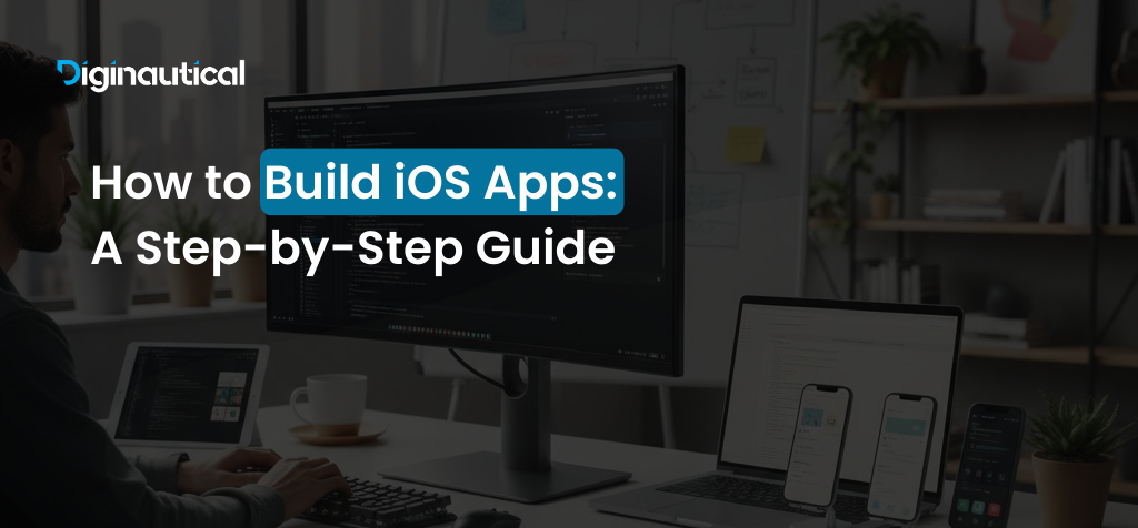 How to Build iOS Apps: A Step-by-Step Guide