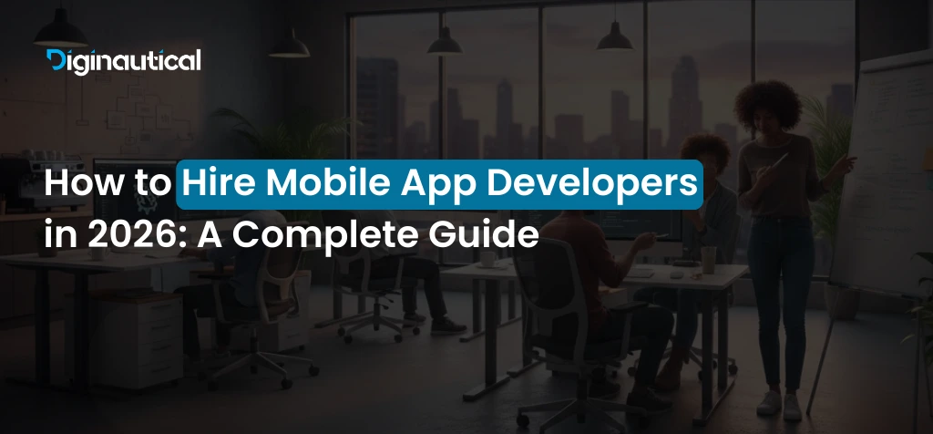 How to Hire Mobile App Developers in 2026: A Complete Guide