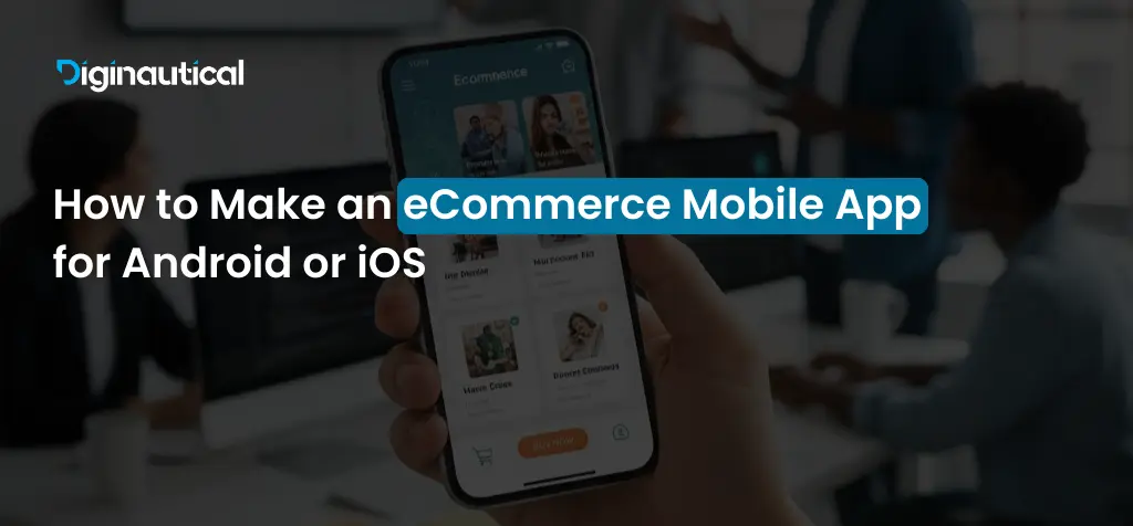 How to Make an eCommerce Mobile App for Android or iOS