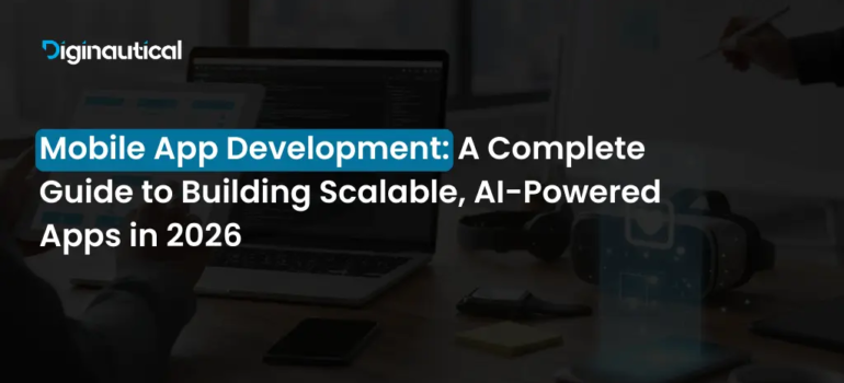 Mobile App Development: A Complete Guide to Building Scalable, AI-Powered Apps in 2026