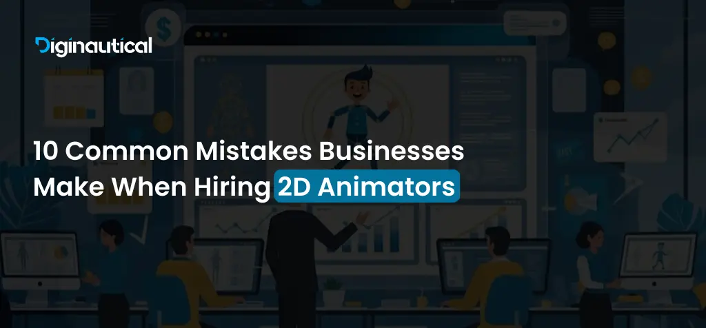 10 Common Mistakes Businesses Make When Hiring 2D Animators