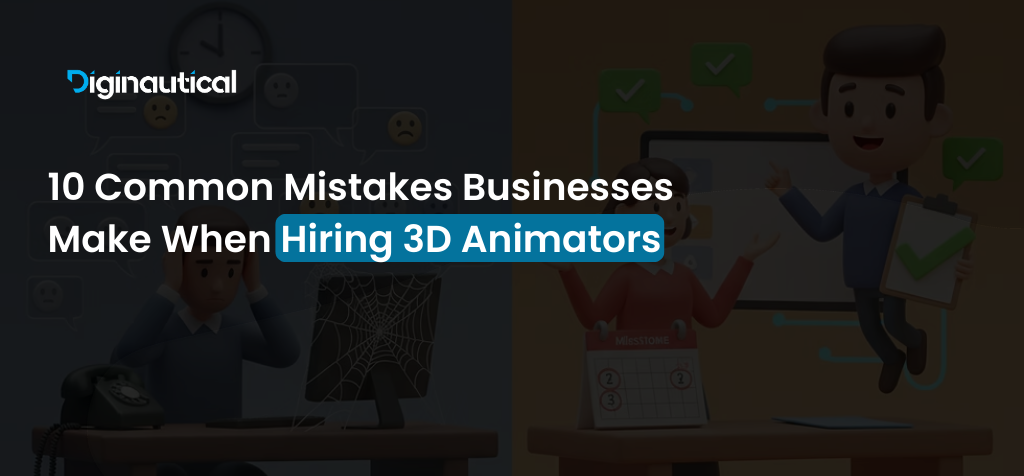 10 Common Mistakes Businesses Make When Hiring 3D Animators