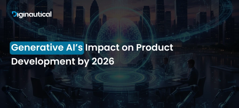 Generative AI’s Impact on Product Development by 2026