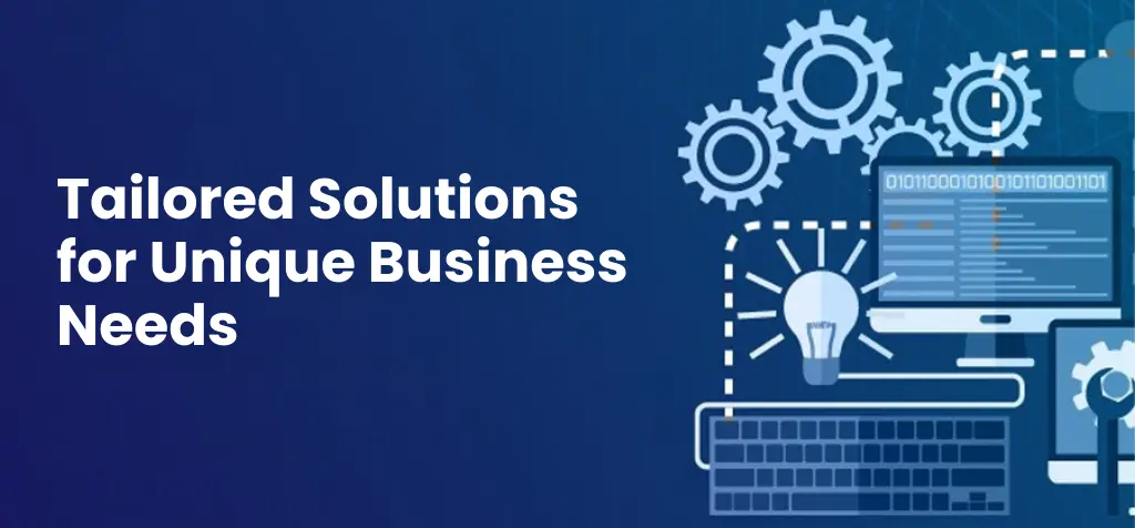 Tailored Solutions for Unique Business Needs