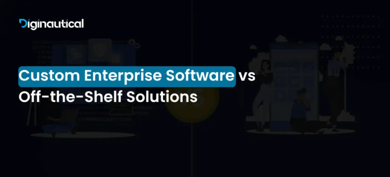 Custom Enterprise Software vs Off-the-Shelf Solutions
