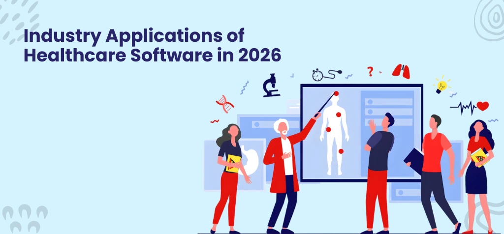 Industry Applications of Healthcare Software in 2026