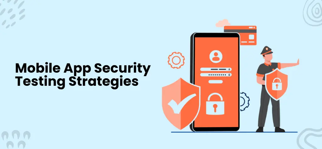 Mobile App Security Testing Strategies