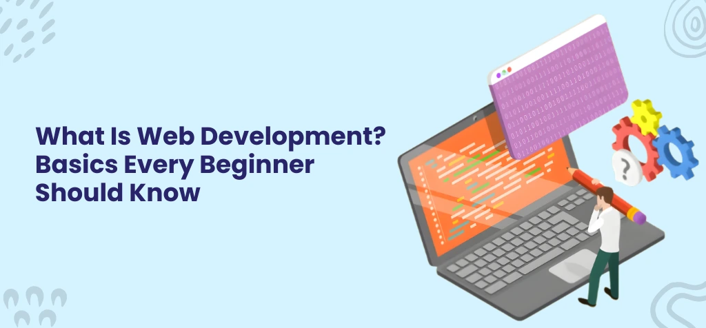 What Is Web Development_ Basics Every Beginner Should Know