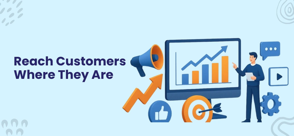 Reach Customers Where They Are