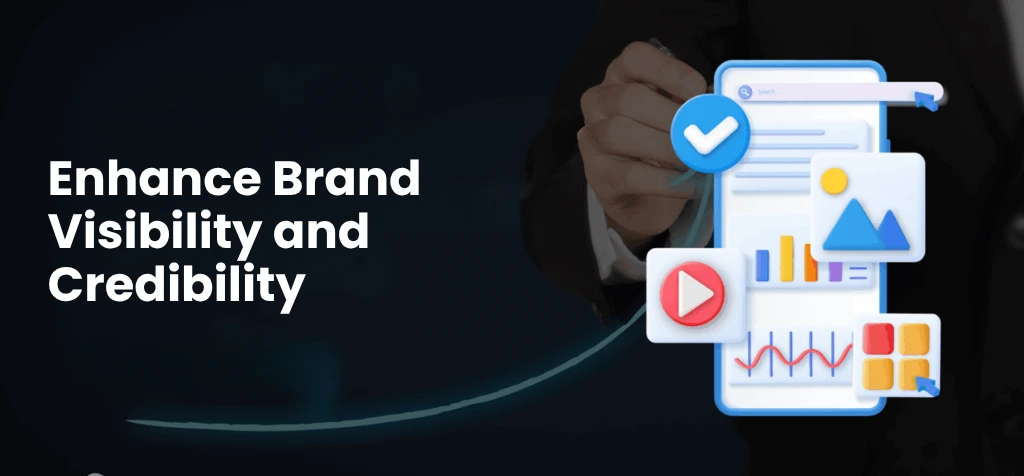 Enhance Brand Visibility and Credibility