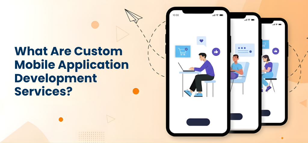 What Are Custom Mobile Application Development Services