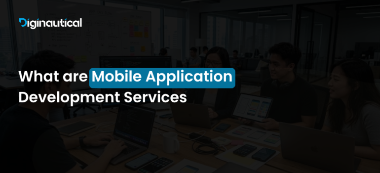 What Are Mobile Application Development Services? A Complete Guide for Businesses